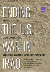 Title: Ending the U.S. War in Iraq: The Final Transition, Operational Maneuver, and Disestablishment of the United States Forces--Iraq, Author: Richard Brennan