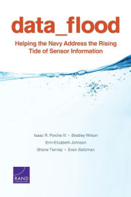 Title: Data Flood: Helping the Navy Address the Rising Tide of Sensor Information, Author: Isaac Porche