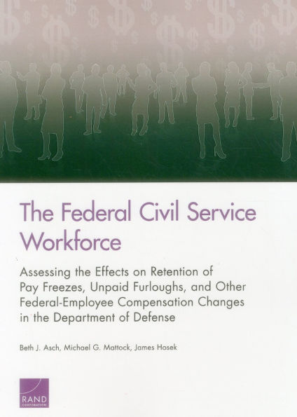 The Federal Civil Service Workforce: Assessing the Effects on Retention of Pay Freezes, Unpaid Furloughs, and Other Federal-Employee Compensation Changes in the Department of Defense