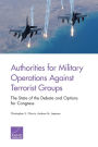 Authorities for Military Operations Against Terrorist Groups: The State of the Debate and Options for Congress