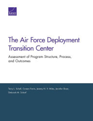 Title: The Air Force Deployment Transition Center: Assessment of Program Structure, Process, and Outcomes, Author: Terry L. Schell