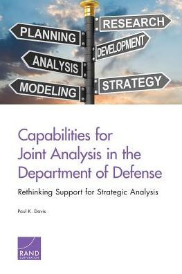 Capabilities for Joint Analysis in the Department of Defense: Rethinking Support for Strategic Analysis