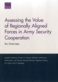 Title: Assessing the Value of Regionally Aligned Forces in Army Security Cooperation: An Overview, Author: Angela O'Mahony