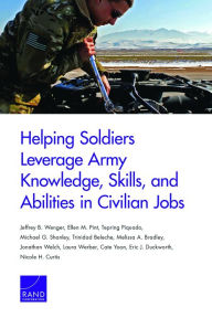 Title: Helping Soldiers Leverage Army Knowledge, Skills, and Abilities in Civilian Jobs, Author: Jeffrey  B. Wenger