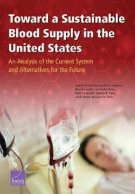 Title: Toward a Sustainable Blood Supply in the United States: An Analysis of the Current System and Alternatives for the Future, Author: Andrew W. Mulcahy