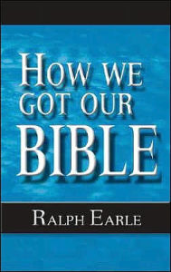 Title: How We Got Our Bible, Author: Ralph Earle