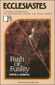 Title: Beacon Small-Group Bible Studies, Ecclesiastes: Faith or Futility?, Author: Evelyn A. Stenbock