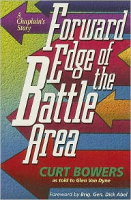 Title: Forward Edge of the Battle Area: A Chaplain's Story, Author: Curt Bowers