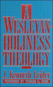 Title: A Wesleyan-Holiness Theology, Author: J Kenneth Grider B.D.