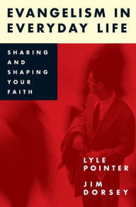 Title: Evangelism in Everyday Life: Sharing and Shaping Your Faith, Author: Lyle Pointer