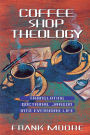 Coffee Shop Theology: Translating Doctrinal Jargon Into Everyday Life