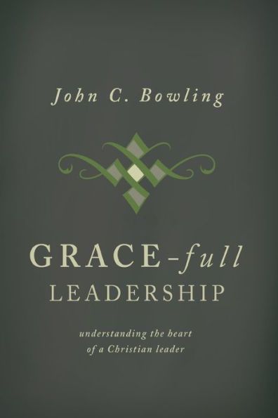 Grace-Full Leadership: Understanding the Heart of a Christian Leader