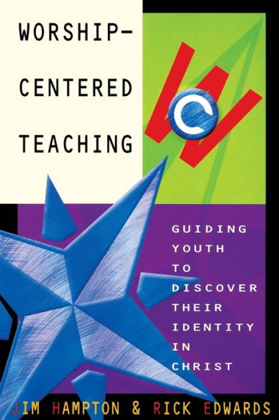 Worship-Centered Teaching: Guiding Youth to Discover Their Identity Christ