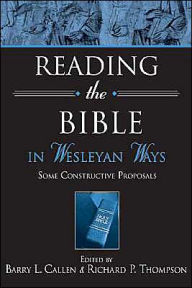 Title: Reading the Bible in Wesleyan Ways: Some Constructive Proposals, Author: Richard P. Thompson