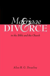 Title: Marriage and Divorce in the Bible and the Church, Author: Alex R G Deasley
