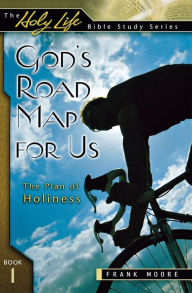 Title: God's Road Map for Us: The Plan of Holiness, Author: Frank Moore