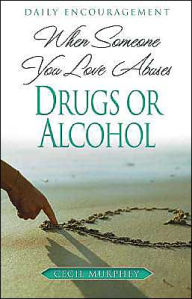 Title: When Someone You Love Abuses Drugs or Alcohol: Daily Encouragement, Author: Cecil Murphey