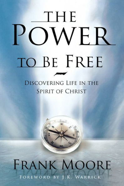 The Power to Be Free: Discovering Life in the Spirit of Christ