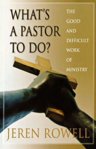 Title: What's a Pastor to do?, Author: Jeren Rowell