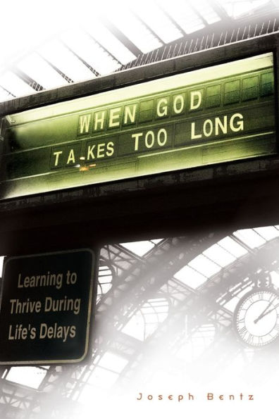 When God Takes Too Long: Learning to Thrive During Life's Delays