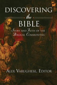 Title: Discovering the Bible: Story and Faith of the Biblical Communities, Author: Alex Varughese