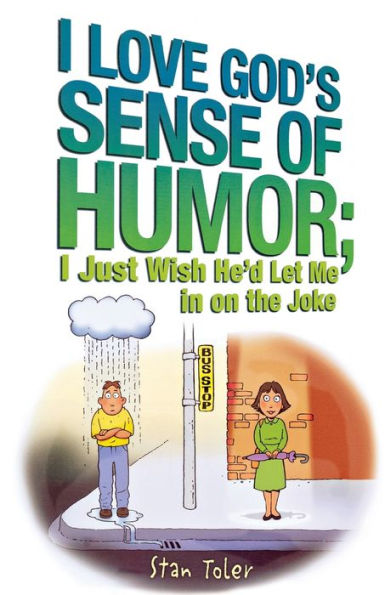 I Love God's Sense of Humor - Just Wish He'D Let Me on the Joke