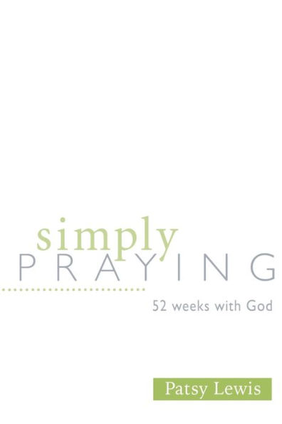Simply Praying: 52 Weeks with God