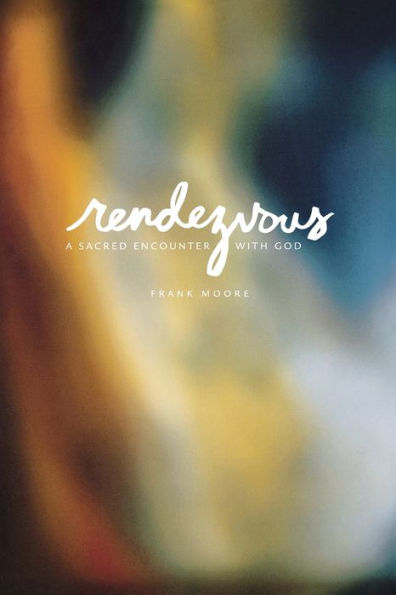 Rendezvous: A Sacred Encounter with God