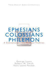 Title: Nbbc, Ephesians/Colossians/Philemon: A Commentary in the Wesleyan Tradition, Author: George Lyons