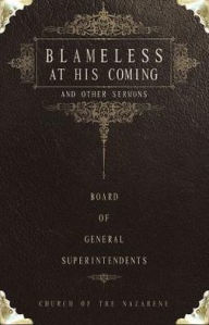 Title: Blameless at His Coming and Other Sermons: By the Board of General Superintendents, Church of the Nazarene (2005-2009), Author: Beacon Hill Press of Kansas City