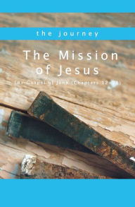 Title: The Mission of Jesus: The Gospel of John (Chapters 12-21), Author: Beacon Hill Press of Kansas City