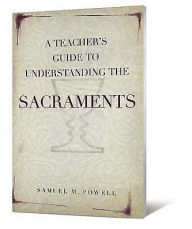 Title: A Teacher's Guide to Understanding the Sacraments, Author: Kent Powell