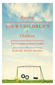 Title: Raising Your Children's Children, Author: Martha Sparks