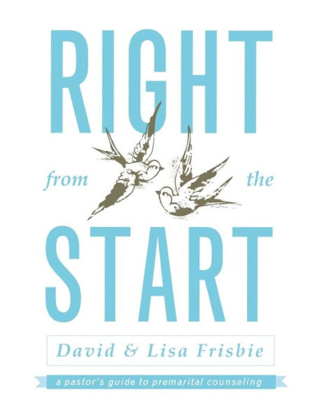 Right from the Start: A Pastor's Guide to Premarital Counseling