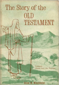 Title: The Story of the Old Testament (formerly: Moses and the Prophets), Author: Olive M. Winchester