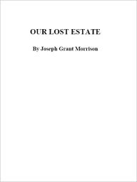 Title: Our Lost Estate, Author: J. G. Morrison