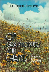 Title: Of Grasshoppers and Giants: A Formula for Achieving Ministers, Author: Fletcher Spruce