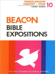 Title: Beacon Bible Expositions, Volume 10: Thessalonians Through Titus, Author: Sydney Martin