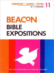 Title: Beacon Bible Expositions, Volume 11: Hebrews Through Peter, Author: W. T. Purkiser