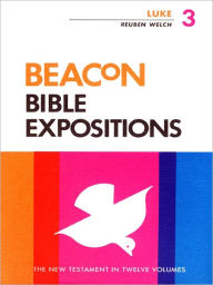 Title: Beacon Bible Expositions, Volume 3: Luke, Author: Reuben Welch