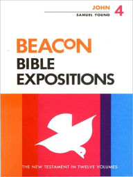 Title: Beacon Bible Expositions, Volume 4: John, Author: Samuel Young