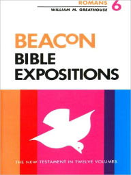 Title: Beacon Bible Expositions, Volume 6: Romans, Author: William M. Greathouse