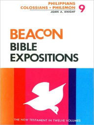 Title: Beacon Bible Expositions, Volume 9: PhilippiansThrough Philemon, Author: John A. Knight