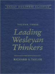Title: Great Holiness Classics, Volume 3: Leading Wesleyan Thinkers, Author: Richard S. Taylor