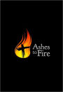 Ashes to Fire Devotional: DAILY REFLECTIONS FROM ASH WEDNESDAY TO PENTECOST