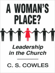 Title: A Woman's Place?: Leadership in the Church, Author: C. S. Cowles