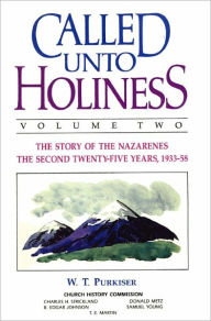 Title: Called Unto Holiness, Volume 2 : The Story of the Nazarenes the Second Twenty-five Years, 1933-58, Author: W. T. Purkiser