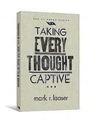 Title: Taking Every Thought Captive, Author: Mark R. Laaser