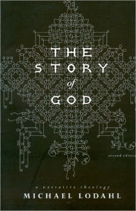 Title: The Story of God: A Narrative Theology (updated), Author: Michael Lodahl