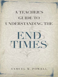 Title: Teacher's Guide to Understanding the End Times, A, Author: Samuel M. Powell